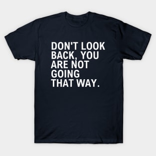 Don't Look Back You Are Not Going That Way T-Shirt